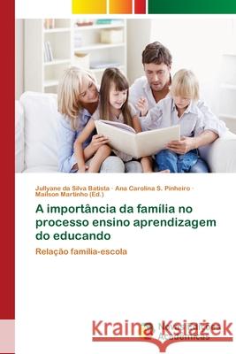 A importância da família no processo ensino aprendizagem do educando Da Silva Batista, Jullyane 9786202409872