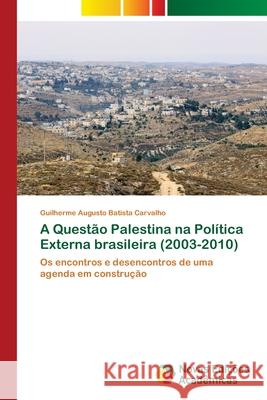 A Questão Palestina na Política Externa brasileira (2003-2010) Augusto Batista Carvalho, Guilherme 9786202409957 Novas Edicioes Academicas