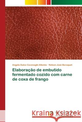 Elaboração de embutido fermentado cozido com carne de coxa de frango Cavenaghi Altemio, Angela Dulce; Beraquet, Nelson José 9786202409964 Novas Edicioes Academicas