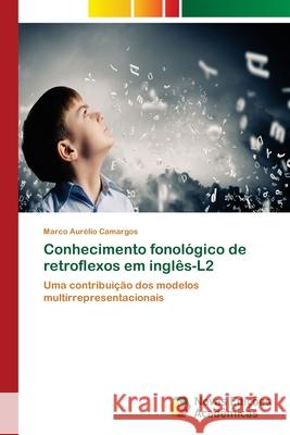 Conhecimento fonológico de retroflexos em inglês-L2 Camargos, Marco Aurélio 9786202409988 Novas Edicioes Academicas