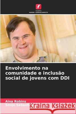 Envolvimento na comunidade e inclusão social de jovens com DDI Robins, Aina, Sebastian, Smijo 9786202414425 Edições Nosso Conhecimento