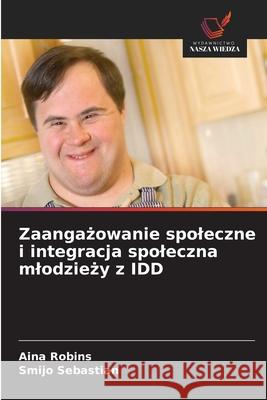 Zaangazowanie spoleczne i integracja spoleczna mlodziezy z IDD Robins, Aina, Sebastian, Smijo 9786202414593 Wydawnictwo Nasza Wiedza