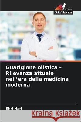 Guarigione olistica - Rilevanza attuale nell'era della medicina moderna Hari, Shri 9786202414715