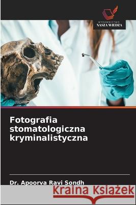 Fotografia stomatologiczna kryminalistyczna Ravi Sondh, Dr. Apoorva 9786202414852