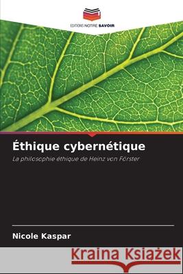 Éthique cybernétique Kaspar, Nicole 9786202416177 Editions Notre Savoir
