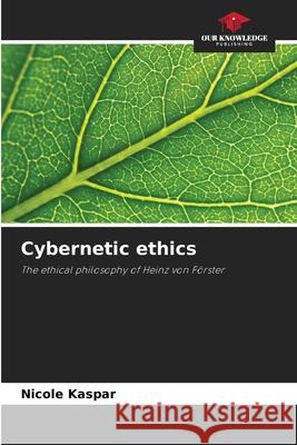 Cybernetic ethics Kaspar, Nicole 9786202416191 Our Knowledge Publishing