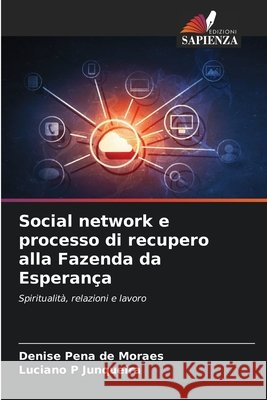 Social network e processo di recupero alla Fazenda da Esperança Pena de Moraes, Denise, P Junqueira, Luciano 9786202416542 Edizioni Sapienza