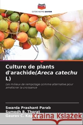 Culture de plants d'arachide(Areca catechu L) Parab, Swarda Prashant, Thorat, Sumedh B., Kapare, Gaurav  C. 9786202416580