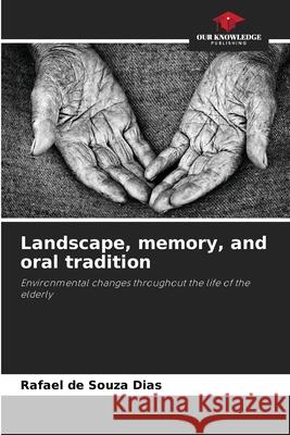 Landscape, memory, and oral tradition de Souza Dias, Rafael 9786202417020