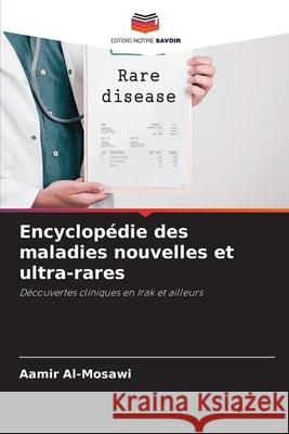 Encyclopédie des maladies nouvelles et ultra-rares Al-Mosawi, Aamir 9786202417464