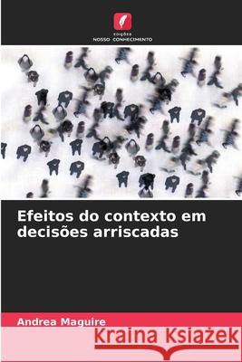 Efeitos do contexto em decisões arriscadas Maguire, Andrea 9786202418164