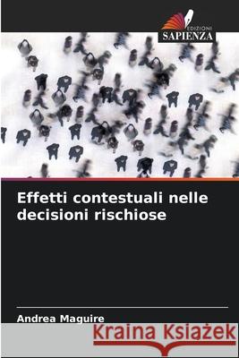 Effetti contestuali nelle decisioni rischiose Maguire, Andrea 9786202418171