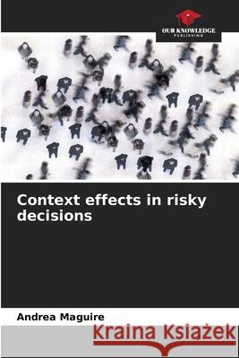 Context effects in risky decisions Maguire, Andrea 9786202418287