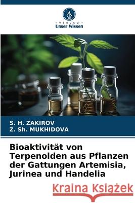 Bioaktivität von Terpenoiden aus Pflanzen der Gattungen Artemisia, Jurinea und Handelia ZAKIROV, S. H., MUKHIDOVA, Z. Sh. 9786202418485 Verlag Unser Wissen