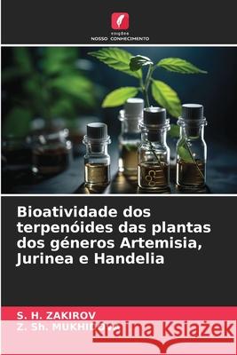 Bioatividade dos terpenóides das plantas dos géneros Artemisia, Jurinea e Handelia ZAKIROV, S. H., MUKHIDOVA, Z. Sh. 9786202418539 Edições Nosso Conhecimento