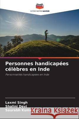 Personnes handicapées célèbres en Inde Singh, Laxmi, Devi, Shalini, Kumar, Saurabh 9786202418805