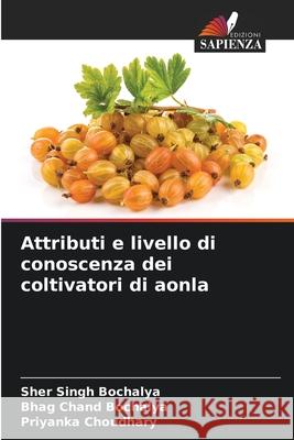 Attributi e livello di conoscenza dei coltivatori di aonla Bochalya, Sher Singh, Bochalya, Bhag Chand, Choudhary, Priyanka 9786202419161