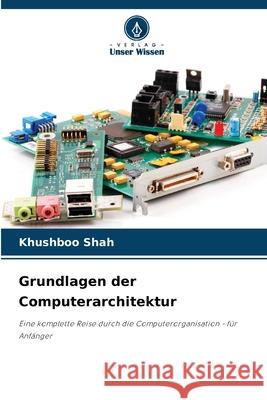 Grundlagen der Computerarchitektur Shah, Khushboo 9786202419567 Verlag Unser Wissen
