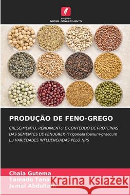 PRODUÇÃO DE FENO-GREGO Gutema, Chala, Tana, Tamado, Abdullahi, Jemal 9786202419796 Edições Nosso Conhecimento