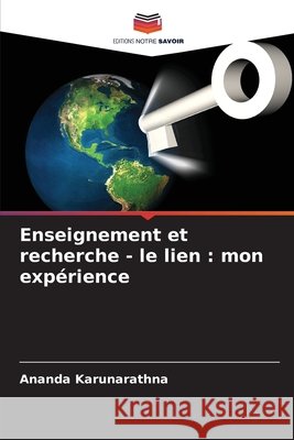 Enseignement et recherche - le lien : mon expérience Karunarathna, Ananda 9786202420105