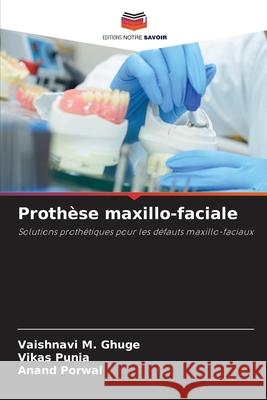Prothèse maxillo-faciale GHUGE, VAISHNAVI M., Punia, Vikas, Porwal, Anand 9786202420174