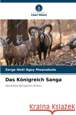 Das Königreich Sanga Ngoy Mwanabute, Serge Noël 9786202420259 Verlag Unser Wissen