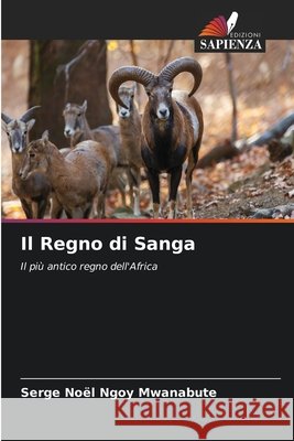 Il Regno di Sanga Ngoy Mwanabute, Serge Noël 9786202420280 Edizioni Sapienza