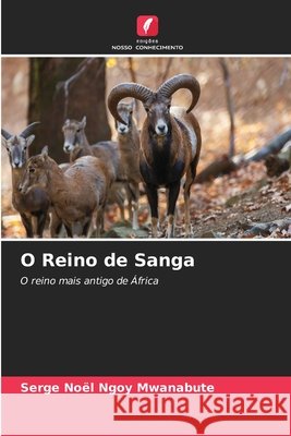O Reino de Sanga Ngoy Mwanabute, Serge Noël 9786202420303 Edições Nosso Conhecimento