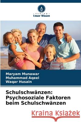 Schulschwänzen: Psychosoziale Faktoren beim Schulschwänzen Munawar, Maryam, Aqeel, Muhammad, Husain, Waqar 9786202420310