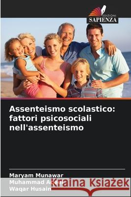 Assenteismo scolastico: fattori psicosociali nell'assenteismo Munawar, Maryam, Aqeel, Muhammad, Husain, Waqar 9786202420341