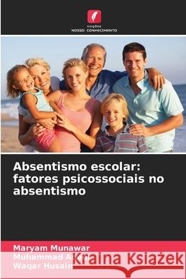 Absentismo escolar: fatores psicossociais no absentismo Munawar, Maryam, Aqeel, Muhammad, Husain, Waqar 9786202420365