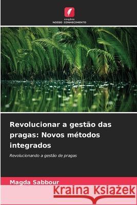 Revolucionar a gestão das pragas: Novos métodos integrados Sabbour, Magda 9786202420488