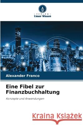Eine Fibel zur Finanzbuchhaltung Franco, Alexander 9786202420556