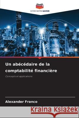 Un abécédaire de la comptabilité financière Franco, Alexander 9786202420570
