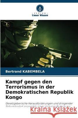 Kampf gegen den Terrorismus in der Demokratischen Republik Kongo KABEMBELA, Bertrand 9786202421157