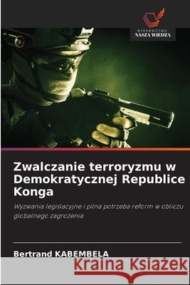 Zwalczanie terroryzmu w Demokratycznej Republice Konga KABEMBELA, Bertrand 9786202421195