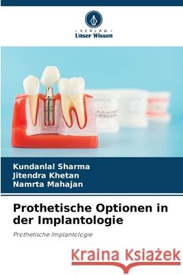 Prothetische Optionen in der Implantologie sharma, Kundanlal, KHETAN, JITENDRA, MAHAJAN, NAMRTA 9786202421393