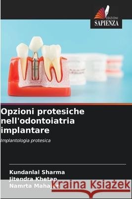 Opzioni protesiche nell'odontoiatria implantare sharma, Kundanlal, KHETAN, JITENDRA, MAHAJAN, NAMRTA 9786202421416