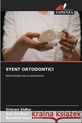 STENT ORTODONTICI Sidhu, Simran, Girdhar, ANU, Mann, Navneet Kaur 9786202422062