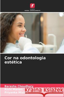 Cor na odontologia estética CHOUDHURY, BARASHA, Manan, Rishi, Mishra, Priyanka 9786202422895