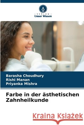 Farbe in der ästhetischen Zahnheilkunde CHOUDHURY, BARASHA, Manan, Rishi, Mishra, Priyanka 9786202422901 Verlag Unser Wissen
