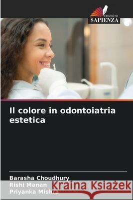 Il colore in odontoiatria estetica CHOUDHURY, BARASHA, Manan, Rishi, Mishra, Priyanka 9786202422932
