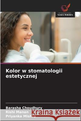 Kolor w stomatologii estetycznej CHOUDHURY, BARASHA, Manan, Rishi, Mishra, Priyanka 9786202422949