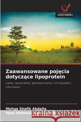 Zaawansowane pojecia dotyczace lipoprotein Abdalla, Mohga Shafik, Aboulthana, Wael Mahmoud 9786202423281