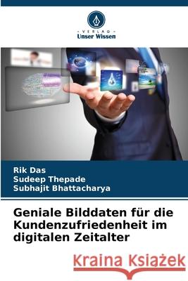 Geniale Bilddaten für die Kundenzufriedenheit im digitalen Zeitalter Das, Rik, Thepade, Sudeep, Bhattacharya, Subhajit 9786202423304