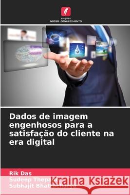 Dados de imagem engenhosos para a satisfação do cliente na era digital Das, Rik, Thepade, Sudeep, Bhattacharya, Subhajit 9786202423359