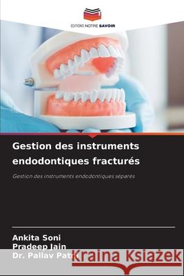 Gestion des instruments endodontiques fracturés Soni, Ankita, Jain, Pradeep, Patni, Dr. Pallav 9786202423489
