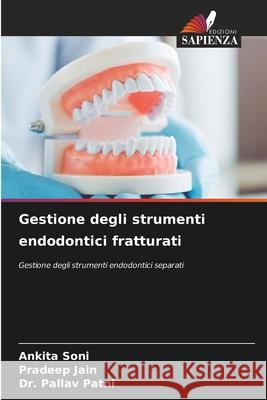 Gestione degli strumenti endodontici fratturati Soni, Ankita, Jain, Pradeep, Patni, Dr. Pallav 9786202423496
