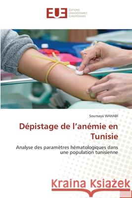 Dépistage de l'anémie en Tunisie WAHABI, Soumaya 9786202423540 Éditions universitaires européennes
