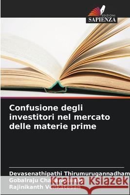 Confusione degli investitori nel mercato delle materie prime Thirumurugannadham, Devasenathipathi, Chakaravarthy, Gobalraju, Venkatesan, Rajinikanth 9786202423786